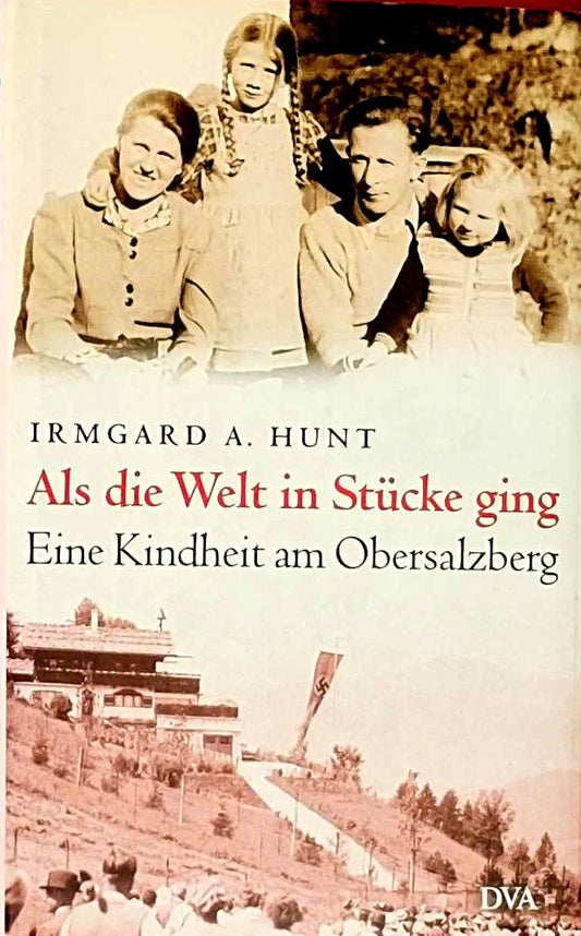Als die Welt in Stücke ging: Eine Kindheit am Obersalzberg