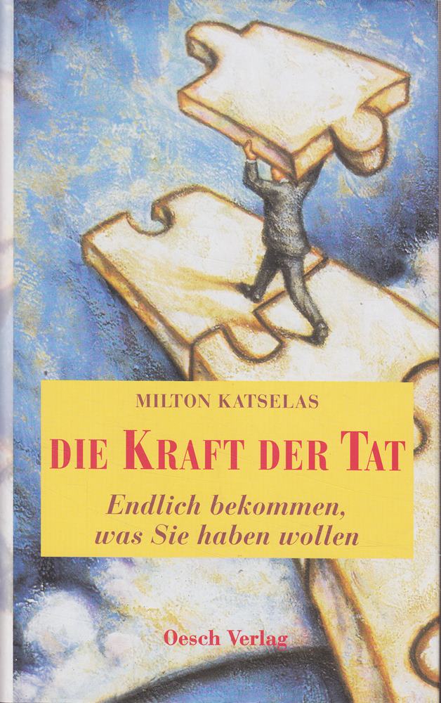 Die Kraft der Tat: Endlich bekommen  was Sie haben wollen