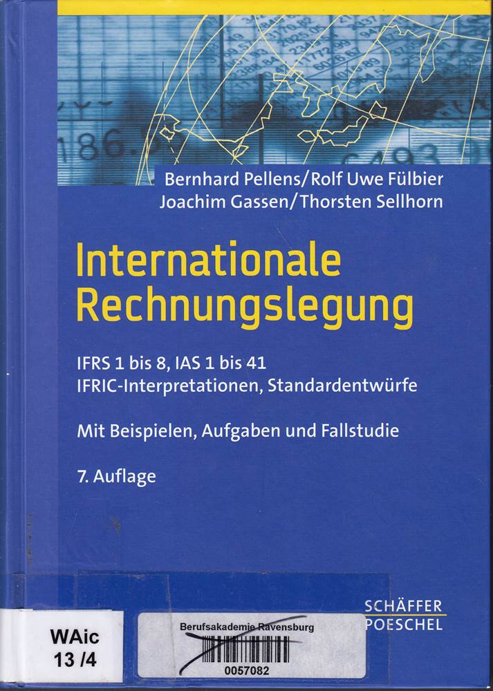 Internationale Rechnungslegung: IFRS 1 bis 8  IAS 1 bis 41  IFRIC-Interpretationen  Standardentwürfe Mit Beispielen  Aufgaben und Fallstudie