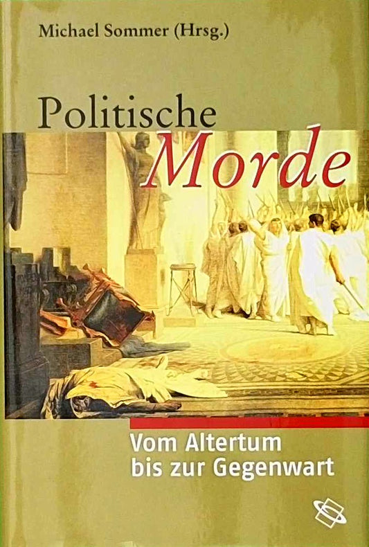 Politische Morde. Vom Altertum bis zur Gegenwart