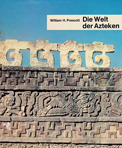 William H. Prescott: Die Welt der Azteken