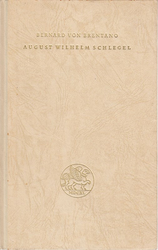August Wilhelm Schlegel. Geschichte eines romantischen Geistes. Stuttgart  Cotta Nachf.  1943. 246 S.  1 Bl. Mit 4 Portraittaf. Gr.-8°. Etw. goldgepr. OHlwd.