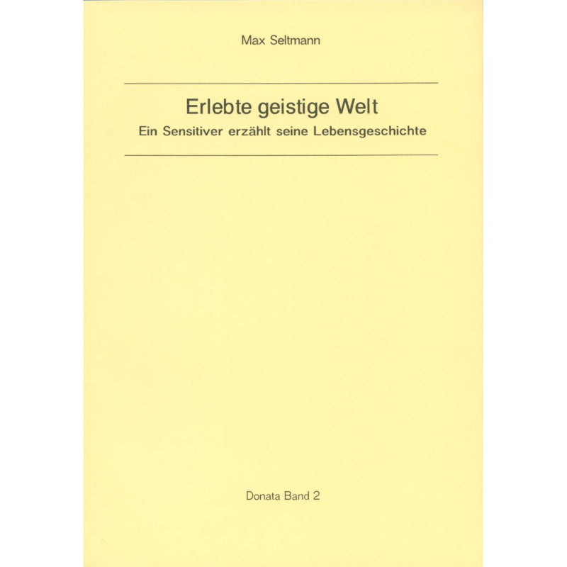 Erlebte geistige Welt: Ein Sensitiver erzählt seine Lebensgeschichte (Donata)