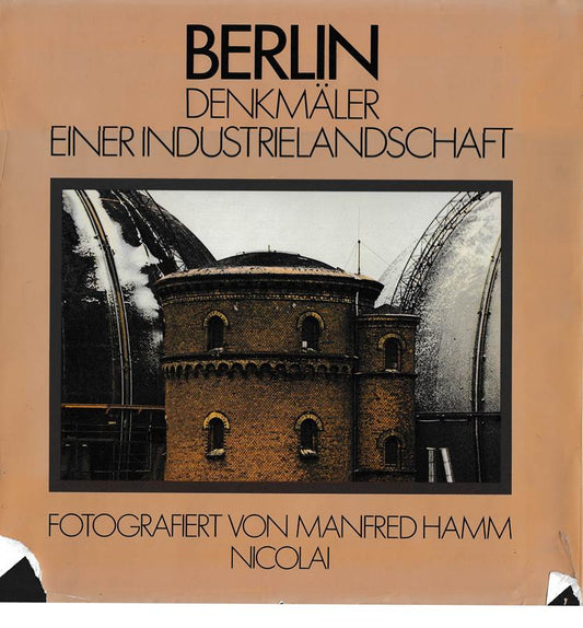 Berlin: Denkmäler einer Industrielandschaft