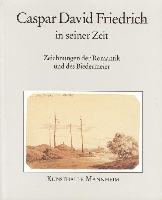Caspar David Friedrich in seiner Zeit.