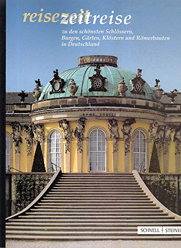Reisezeit Zeitreise zu den schönsten Schlössern  Burgen  Gärten  Klöstern und Römerbauten in Deutschland.
