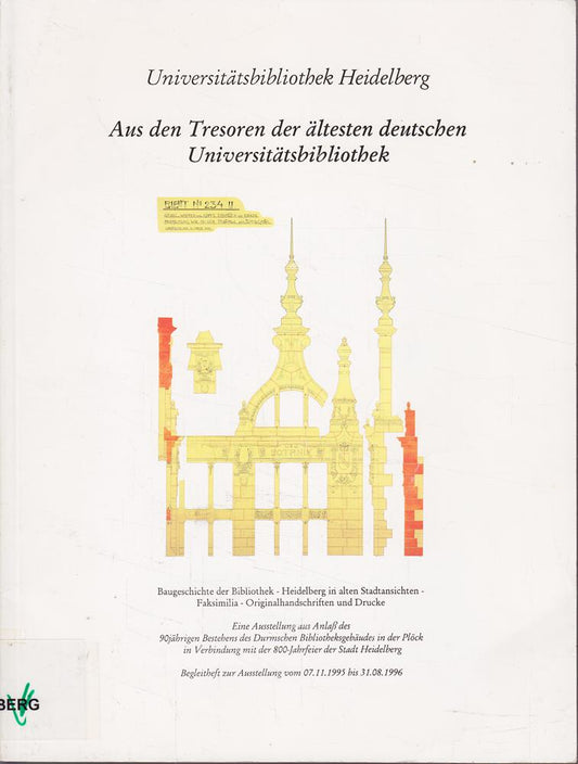 Aus den Tresoren der altesten deutschen Universitatsbibliothek: Baugeschichte der Bibliothek  Heidelberg in alten Stadtanasichten  Faksimilia  Originalhandschiften ... Bibliotheksschriften)
