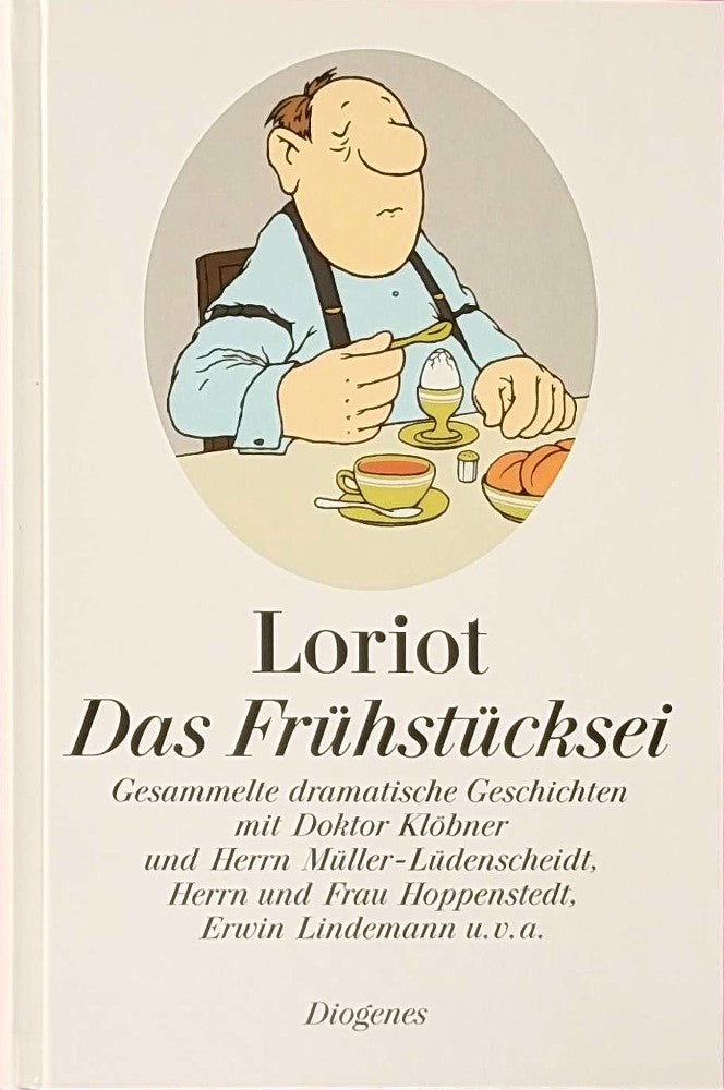 Das Frühstücksei: Gesammelte dramatische Geschichten mit Doktor Klöbner und Herrn Müller-Lüdenscheidt  Herrn und Frau Hoppenstedt  Erwin Lindemann u.v.a. (Kunst)