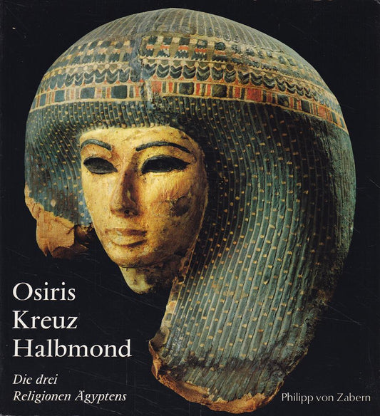 Osiris  Kreuz und Halbmond. Die drei Religionen Ãgyptens