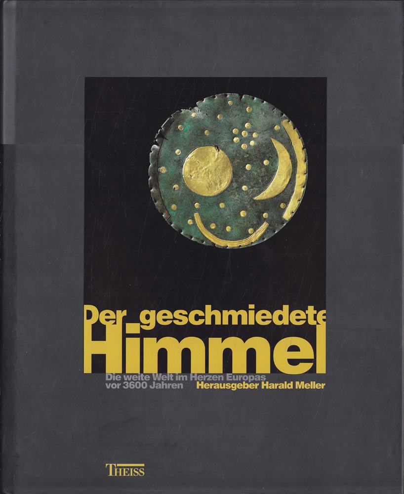 Der geschmiedete Himmel. Die weite Welt im Herzen Europas vor 3600 Jahren