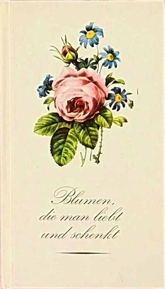 Blumen die man liebt und schenkt