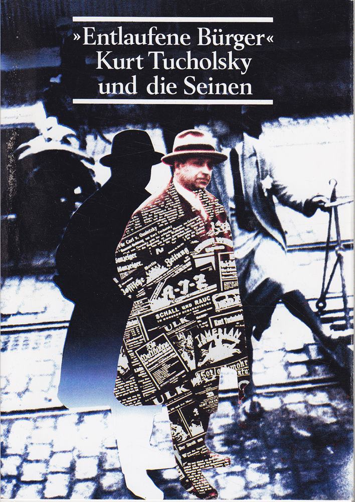 Entlaufene Bürger. Kurt Tucholsky und die Seinen. Eine Ausstellung des Deutschen Literaturarchivs im Schiller-Nationalmuseum
