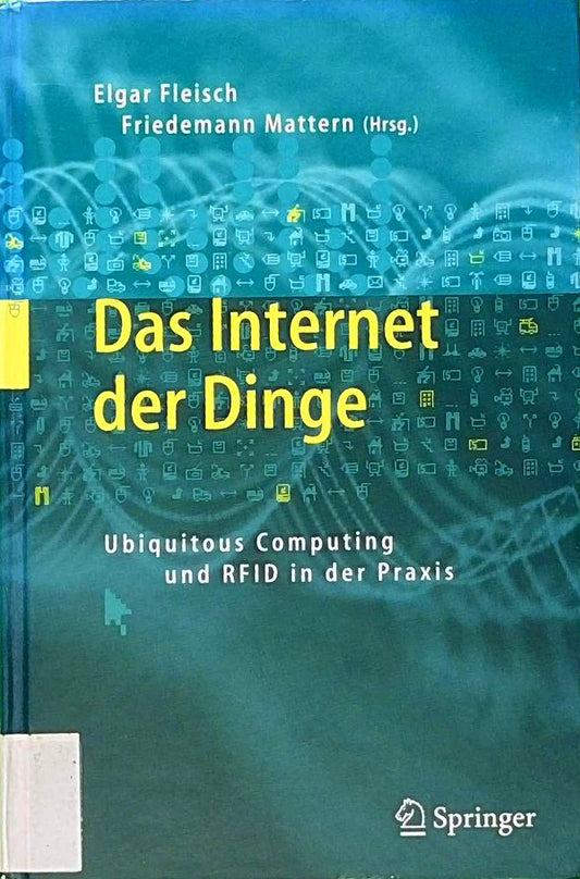 Das Internet der Dinge: Ubiquitous Computing und RFID in der Praxis: Visionen  Technologien  Anwendungen  Handlungsanleitungen