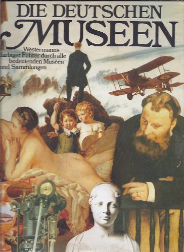 Die deutschen Museen. Westermanns farbiger Führer durch alle bedeutenden Museen und Sammlungen