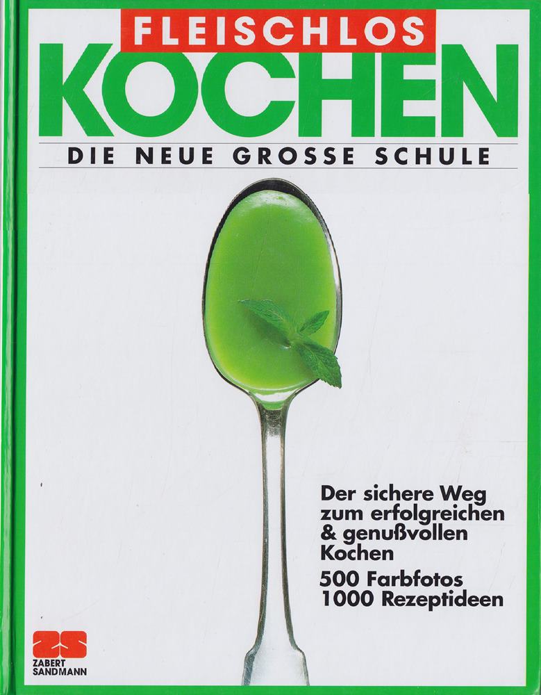 Fleischlos kochen. Die neue grosse Schule.