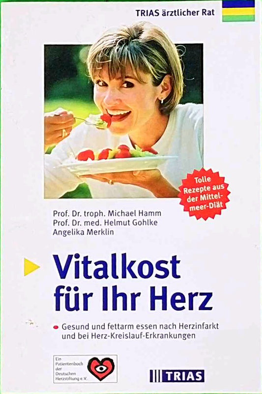 Vitalkost für Ihr Herz: Gesund und fettarm essen nach Herzinfarkt und bei Herz-Kreislauf-Erkrankungen. Tolle Rezepte aus der Mittelmeer-Diät