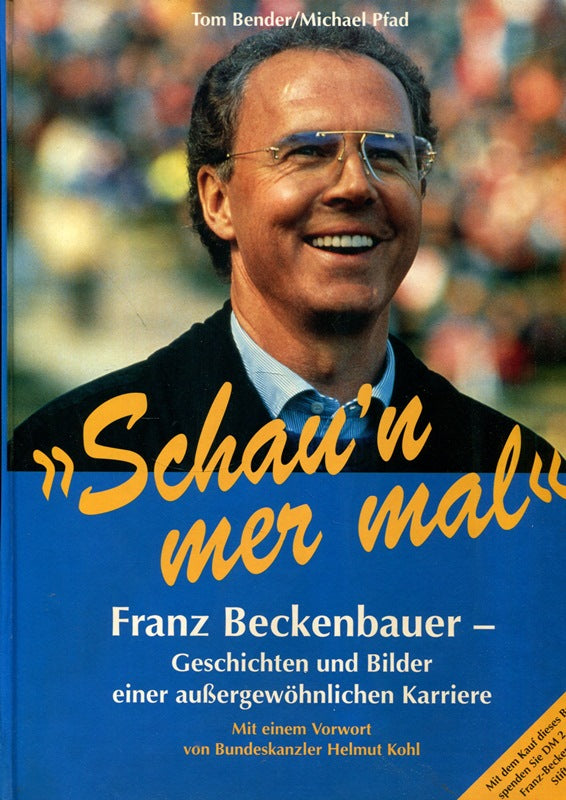 Schau'n mer mal ? Franz Beckenbauer Geschichten und Bilder einer außergewöhnlichen Karriere