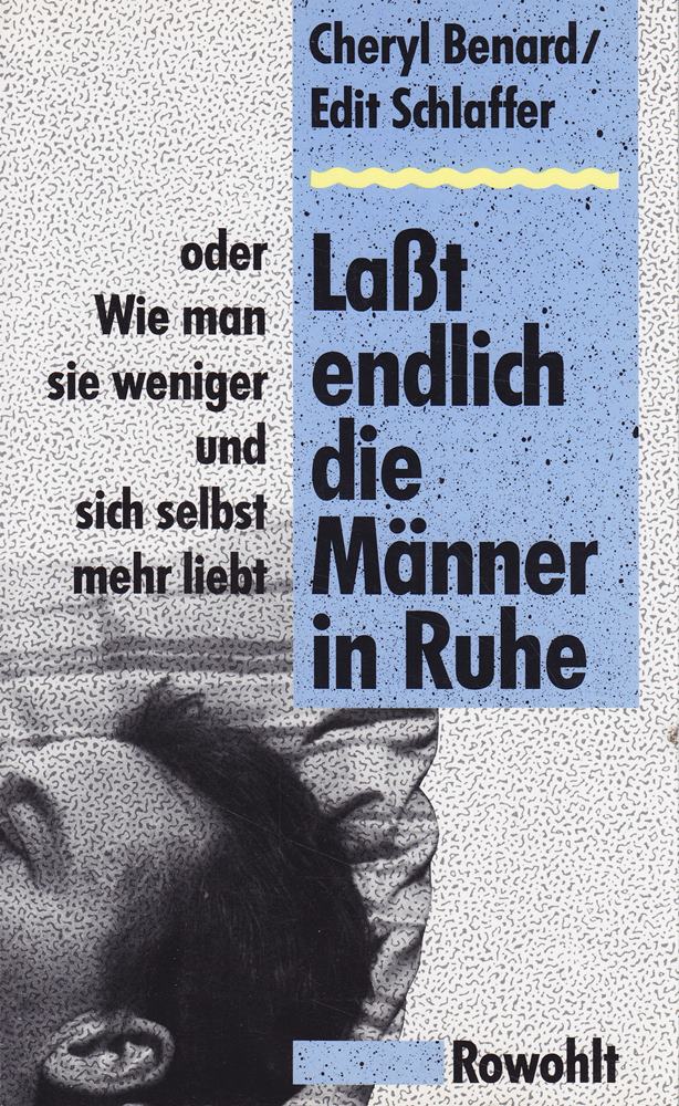 Lasst endlich die Männer in Ruhe oder Wie man sie weniger und sich selbst mehr liebt