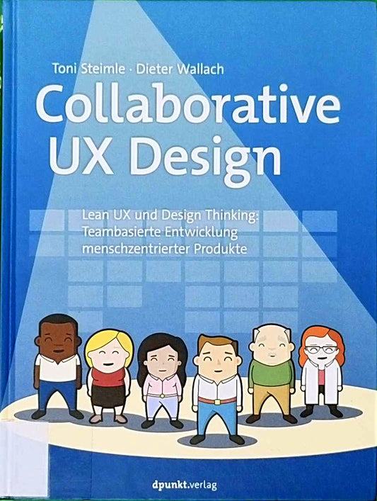 Collaborative UX Design  Lean UX und Design Thinking  Teambasierte Entwicklung menschzentrierter Produkte