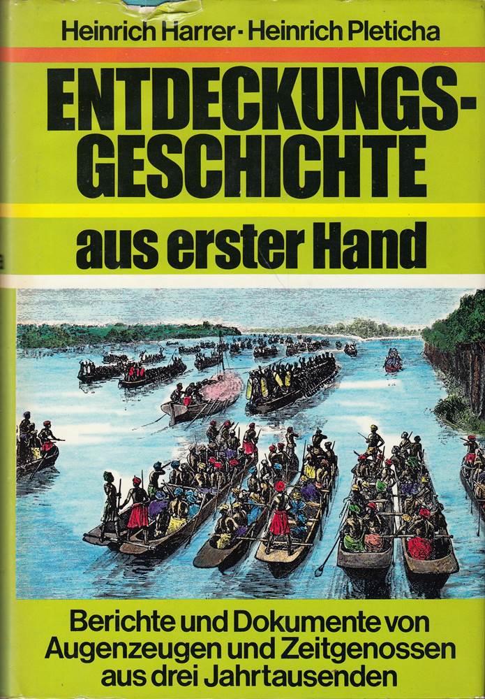 Entdeckungsgeschichte aus erster Hand : Berichte und Dokumente von Augenzeugen und Zeitgenossen aus 3 Jahrtausenden.