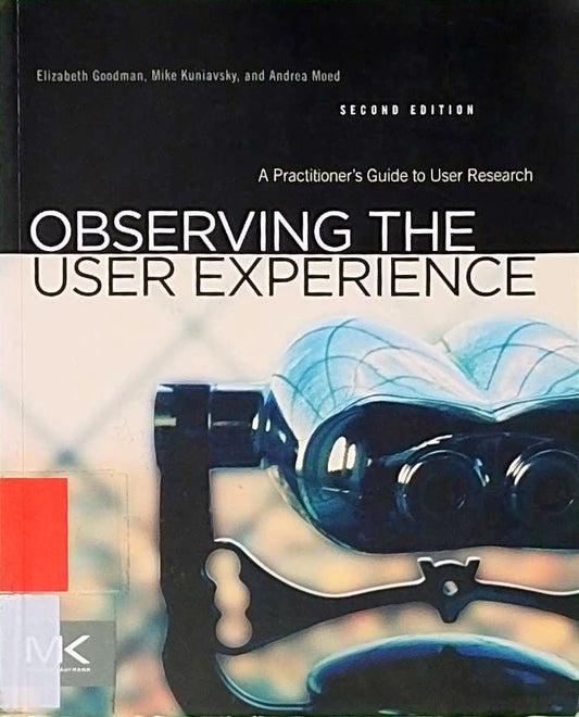 Observing the User Experience: A Practitioner's Guide to User Research