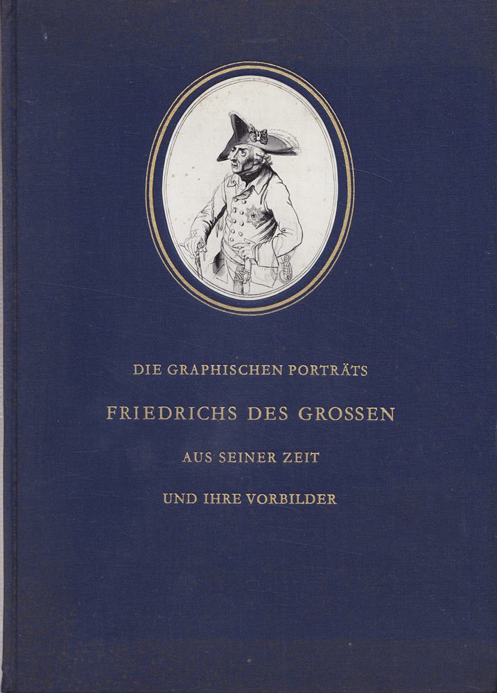 Die graphischen Porträts Friedrichs des Grossen aus seiner Zeit und ihre Vorbilder