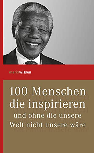 100 Menschen  die inspirieren und ohne die unsere Welt nicht unsere wäre (marixwissen)