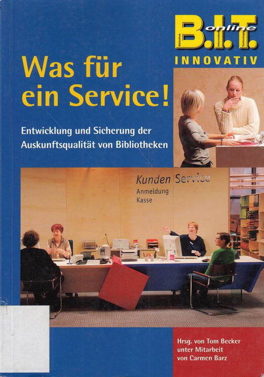 Was für ein Service: Entwicklung und Sicherung der Auskunftsqualität von Bibliotheken (B.I.T.online INNOVATIV)