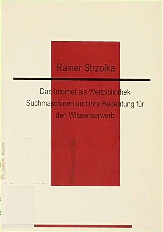 Das Internet als Weltbibliothek. Suchmaschinen und ihre Bedeutung für den Wissenserwerb