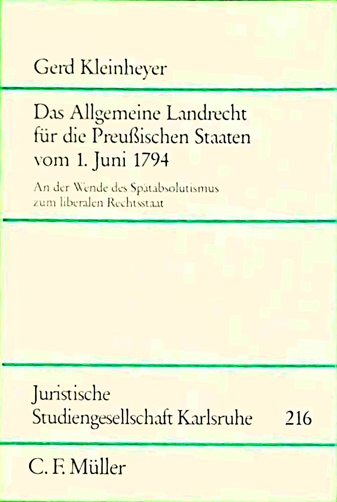 Das allgemeine Landrecht für die preussischen Staaten: Vom 1. Juni 1794 an der Wende des Spätabsolutismus zum liberalen Rechtsstaat