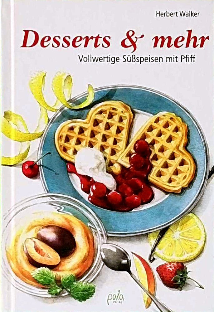 Desserts & mehr: Vollwertige Süßspeisen mit Pfiff