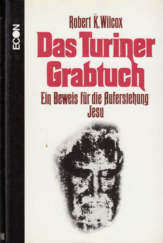 Wilcox das Turiner Grabtuch ein Beweis für die Auferstehung Jesu  Econ  278 Seiten  Bilder