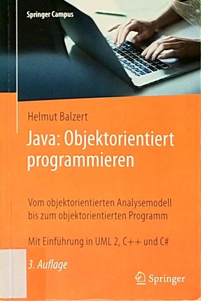 Java: Objektorientiert programmieren: Vom objektorientierten Analysemodell bis zum objektorientierten Programm. Mit Einführung in UML 2  C++ und C#