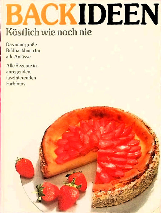 Backideen. Köstlich wie noch nie. Für alle Anlässe - verlockende Kuchen  festliche Torten  Plätzchen und Pralinen  Brote und Brötchen  Pizzen und Wähen und vieles mehr.