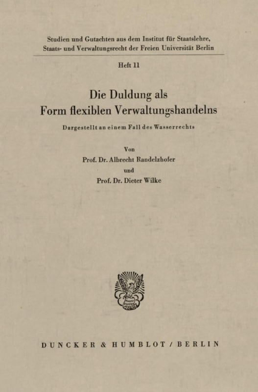 Die Duldung als Form flexiblen Verwaltungshandelns.: Dargestellt an einem Fall des Wasserrechts. (Studien und Gutachten aus dem Institut für ... der Freien Universität Berlin  Band 11)