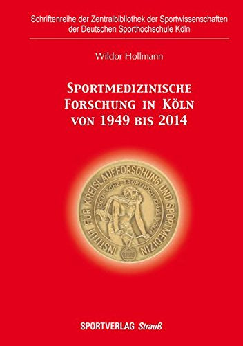 Sportmedizinische Forschung in Köln von 1949 bis 2014: Ein kurz gefasster Rückblick (Schriftenreihe der Zentralbibliothek der Sportwissenschaften der Deutschen Sporthochschule Köln)