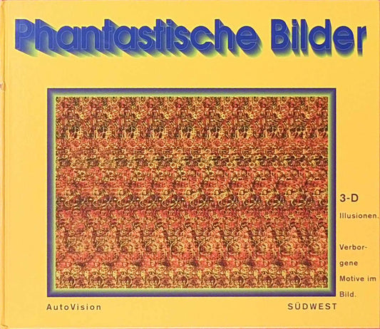 Phantastische Bilder. 3-D Illusionen.