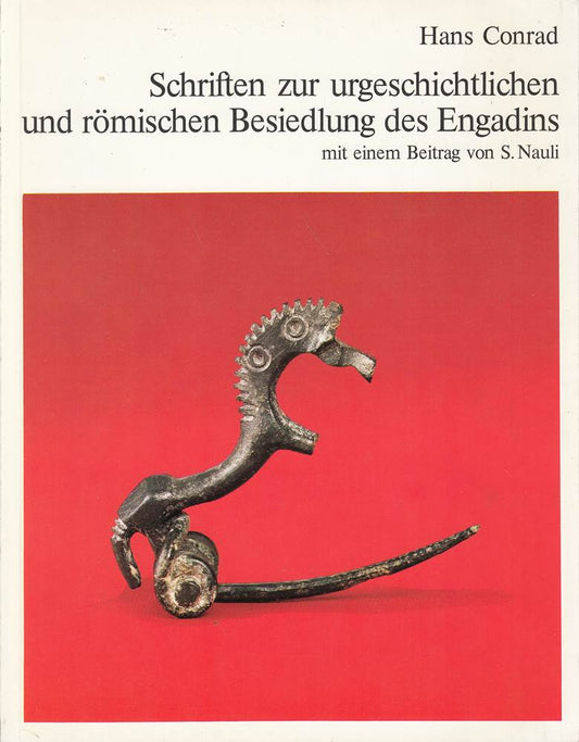 Schriften zur urgeschichtlichen und römischen Besiedlung des Engadins. Mit einem Beitrag von S. Nauli. Mit Vorworten vom Berta Bardola-Conrad und S. Nauli.