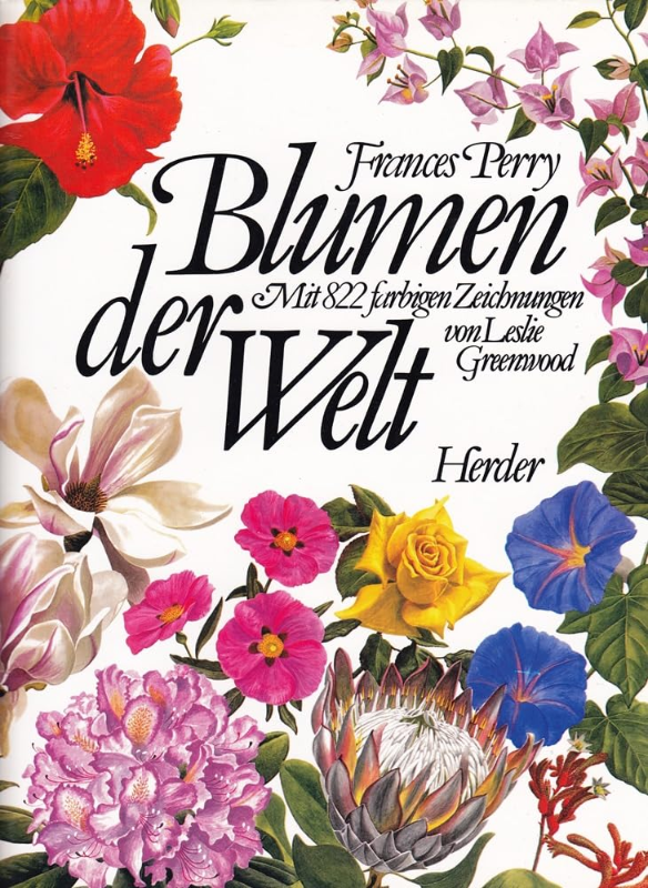 Blumen der Welt. Mit 822 farbigen Zeichnungen von Leslie Greenwood. Großformat: 34x26 cm.