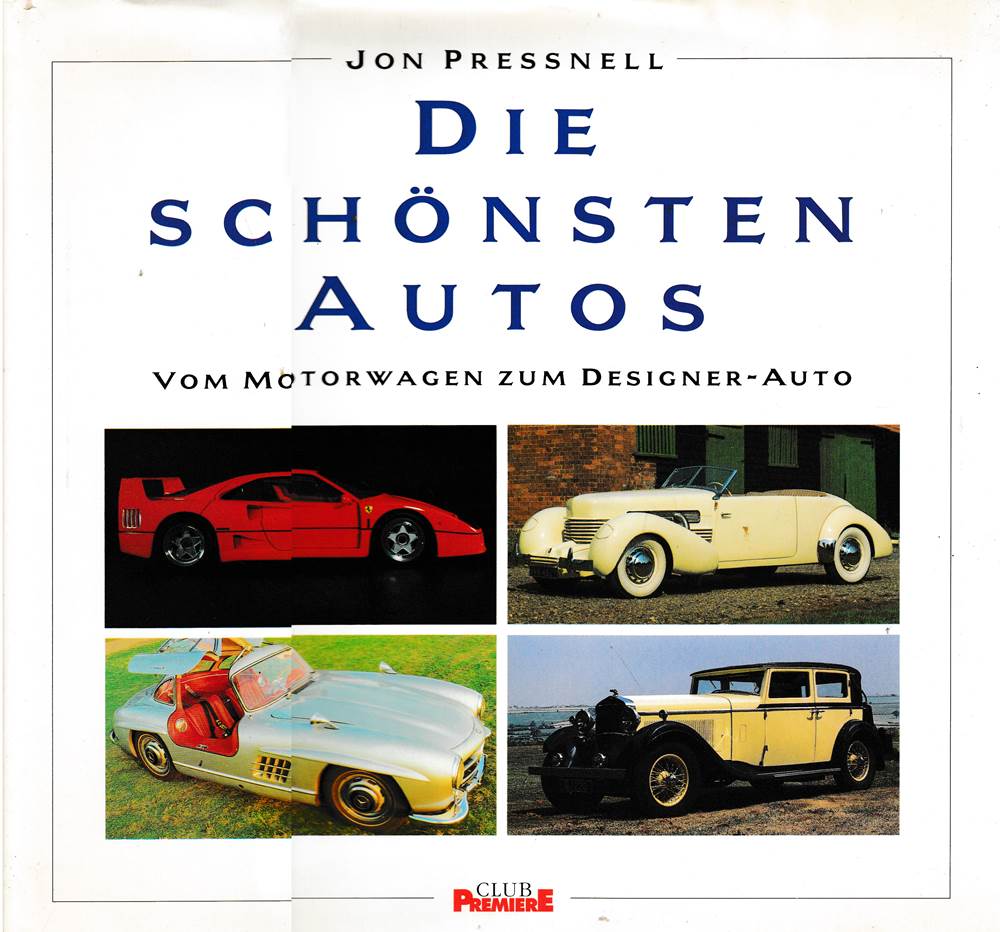Die schönsten Autos : vom Motorwagen zum Designer-Auto. Jon Pressnell. [Übers: Renate Bieber]  Club-Premiere