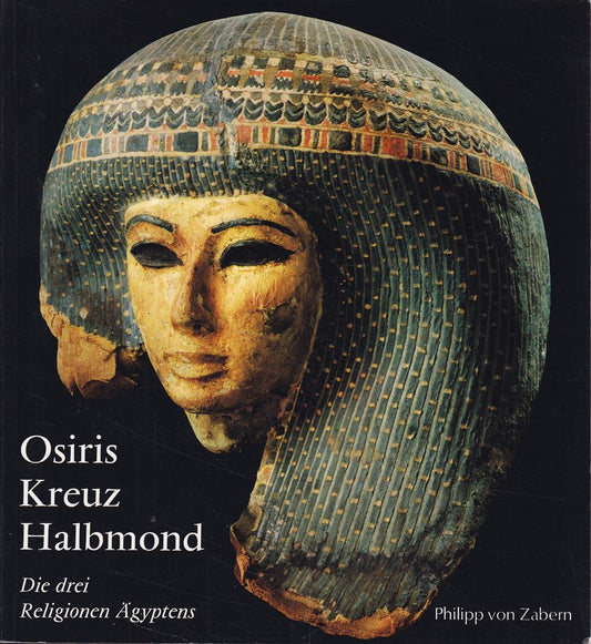 Osiris  Kreuz und Halbmond. Die drei Religionen Ãgyptens
