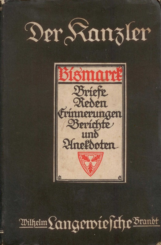 Der Kanzler. Bismarck: Briefe - Reden - Erinnerungen - Berichte und Anekdoten