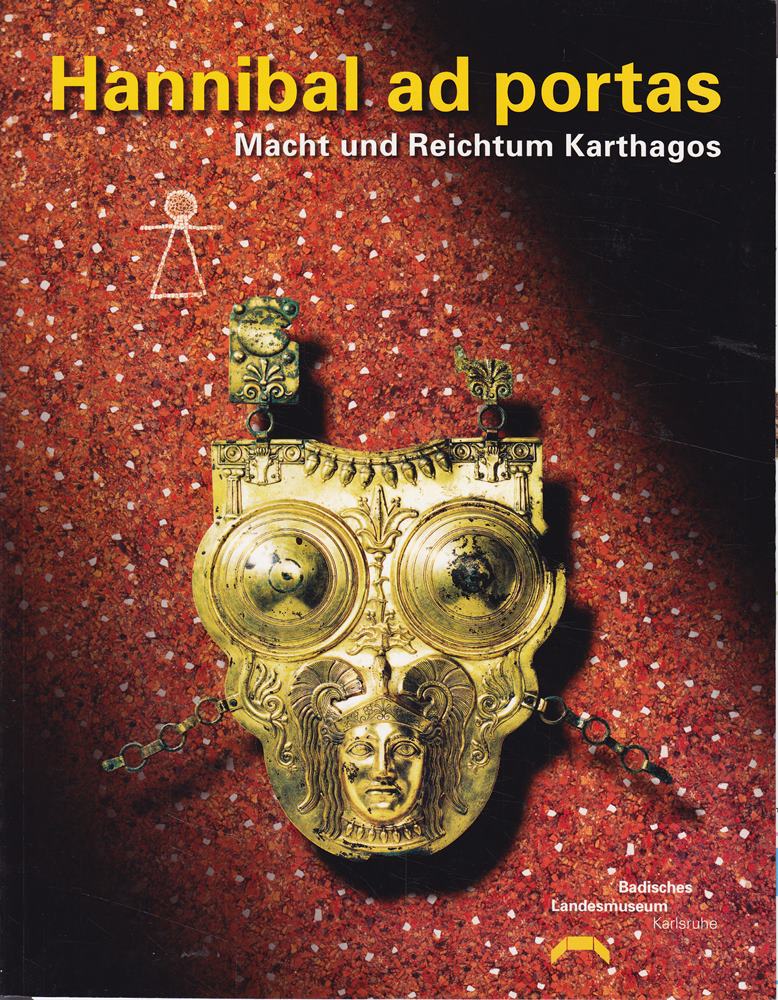 Hannibal ad portas: Macht und Reichtum Karthagos  grosse Sonderausstellung des Landes Baden-Württemberg im Badischen Landesmuseum  Schloss Karlsruhe  25.9.2004-30.1.2005