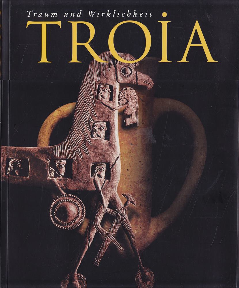 Troia. Traum und Wirklichkeit