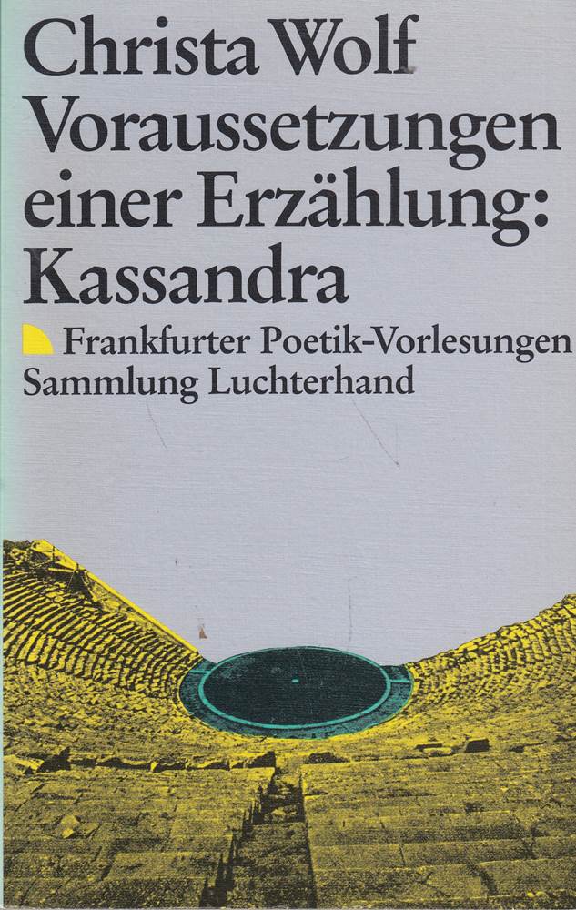 Voraussetzungen einer Erzählung: Kassandra: Frankfurter Poetik-Vorlesungen