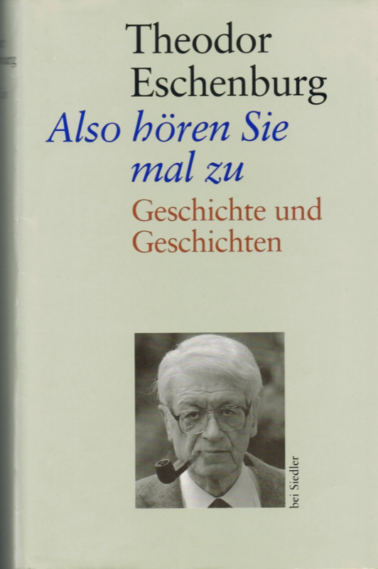 THEODOR ESCHENBERG - Also hören Sie mal zu. Geschichten und Geschichten. 1. Auflage
