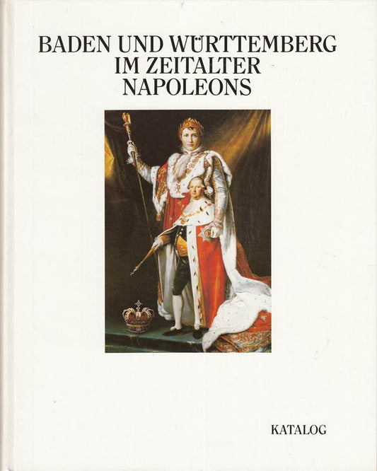 Baden und Württemberg im Zeitalter Napoleons - Band 1.2: Katalog