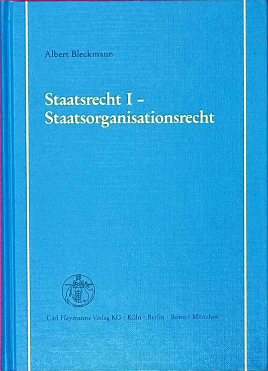 Staatsrecht  Bd.1  Staatsorganisationsrecht: Grundlagen  Staatszielbestimmungen und Staatsorganisationsrecht des Bundes
