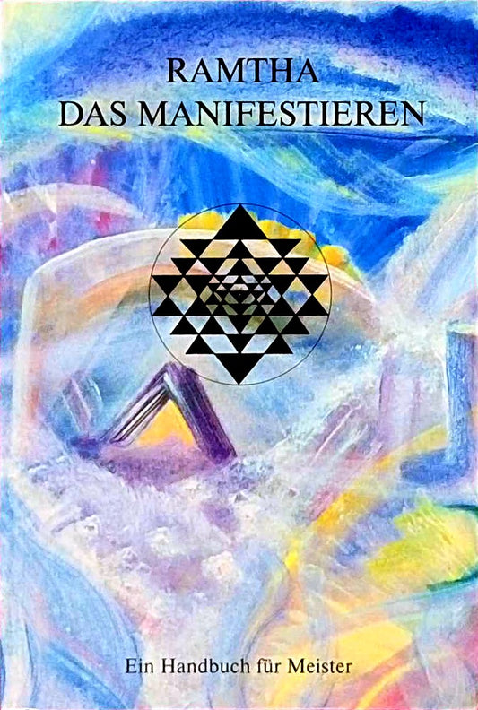 Ramtha. Das Manifestieren: Ein Handbuch für Meister (In der Tat - Ramtha)