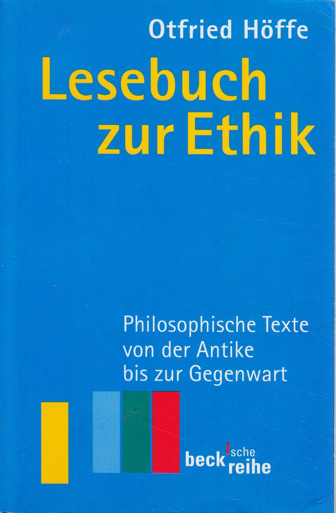Lesebuch zur Ethik: Philosophische Texte von der Antike bis zur Gegenwart (Beck'sche Reihe)